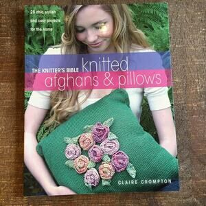 The Knitter’s Bible Knitted Afghans & Pillows Knitting 25 Projects for the Home